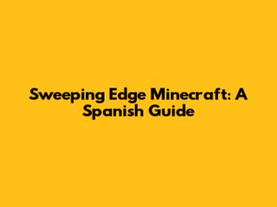 Sweeping Edge Minecraft: A Spanish Guide