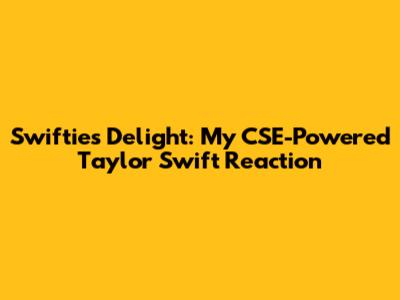Swiftie's Delight: My CSE-Powered Taylor Swift Reaction