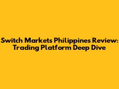 Switch Markets Philippines Review: Trading Platform Deep Dive