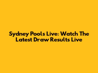 Sydney Pools Live: Watch The Latest Draw Results Live