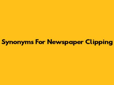 Synonyms For Newspaper Clipping
