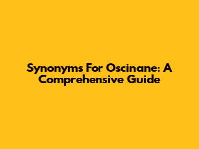 Synonyms For Oscinane: A Comprehensive Guide