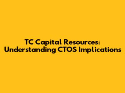 TC Capital Resources: Understanding CTOS Implications