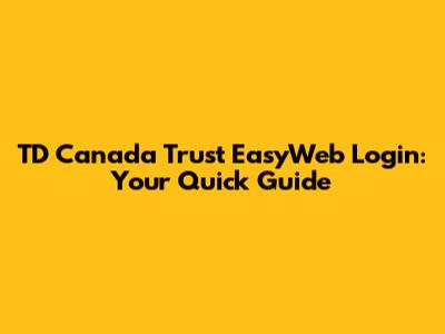 TD Canada Trust EasyWeb Login: Your Quick Guide