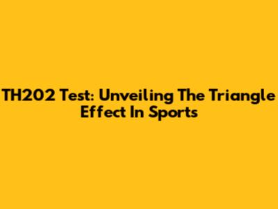 TH202 Test: Unveiling The Triangle Effect In Sports
