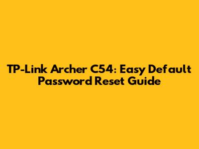 TP-Link Archer C54: Easy Default Password Reset Guide