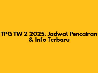 TPG TW 2 2025: Jadwal Pencairan & Info Terbaru