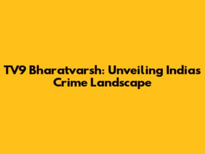 TV9 Bharatvarsh: Unveiling India's Crime Landscape