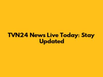 TVN24 News Live Today: Stay Updated