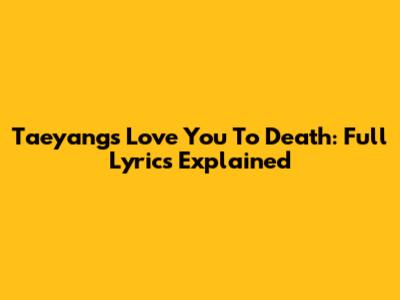 Taeyang's "Love You To Death": Full Lyrics Explained