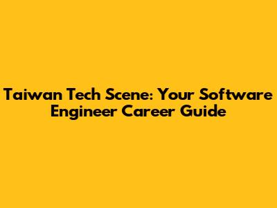 Taiwan Tech Scene: Your Software Engineer Career Guide