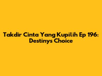 Takdir Cinta Yang Kupilih Ep 196: Destiny's Choice