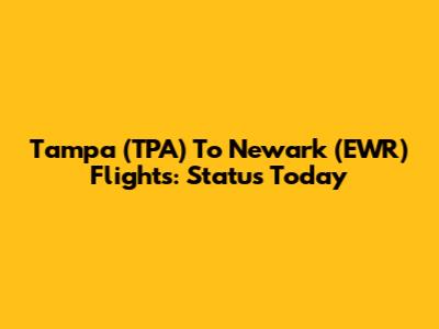 Tampa (TPA) To Newark (EWR) Flights: Status Today