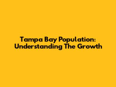 Tampa Bay Population: Understanding The Growth