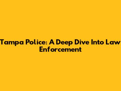 Tampa Police: A Deep Dive Into Law Enforcement