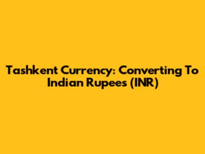 Tashkent Currency: Converting To Indian Rupees (INR)