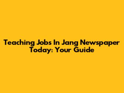 Teaching Jobs In Jang Newspaper Today: Your Guide