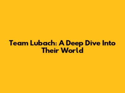 Team Lubach: A Deep Dive Into Their World