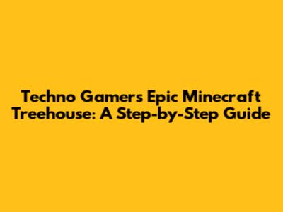 Techno Gamer's Epic Minecraft Treehouse: A Step-by-Step Guide