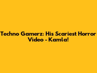 Techno Gamerz: His Scariest Horror Video - Kamla!
