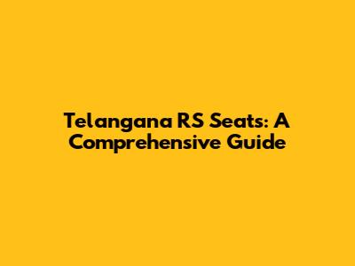 Telangana RS Seats: A Comprehensive Guide