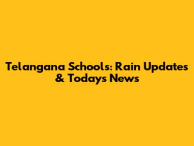 Telangana Schools: Rain Updates & Today's News