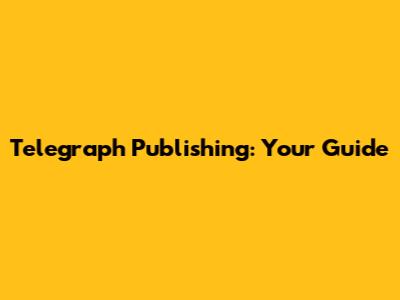 Telegraph Publishing: Your Guide