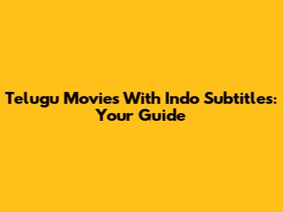 Telugu Movies With Indo Subtitles: Your Guide