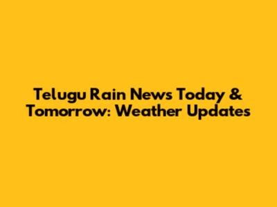 Telugu Rain News Today & Tomorrow: Weather Updates