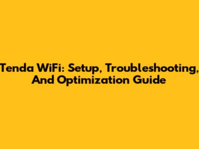 Tenda WiFi: Setup, Troubleshooting, And Optimization Guide