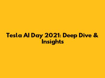 Tesla AI Day 2021: Deep Dive & Insights
