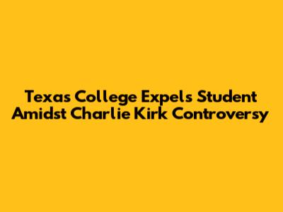 Texas College Expels Student Amidst Charlie Kirk Controversy