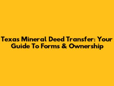 Texas Mineral Deed Transfer: Your Guide To Forms & Ownership