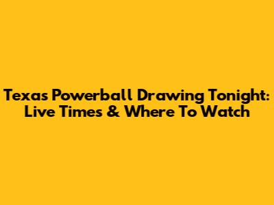 Texas Powerball Drawing Tonight: Live Times & Where To Watch