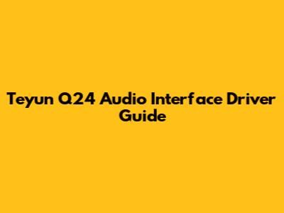 Teyun Q24 Audio Interface Driver Guide