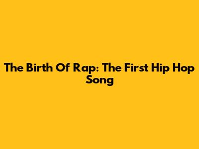 The Birth Of Rap: The First Hip Hop Song