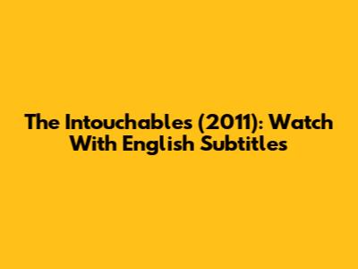 The Intouchables (2011): Watch With English Subtitles