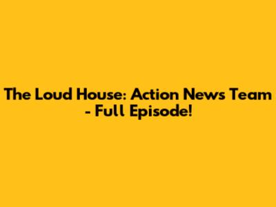 The Loud House: Action News Team - Full Episode!