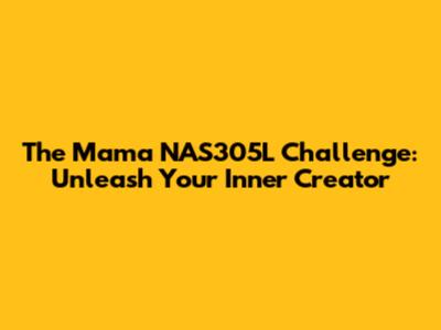 The Mama NAS305L Challenge: Unleash Your Inner Creator