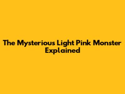 The Mysterious Light Pink Monster Explained