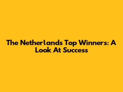 The Netherlands' Top Winners: A Look At Success