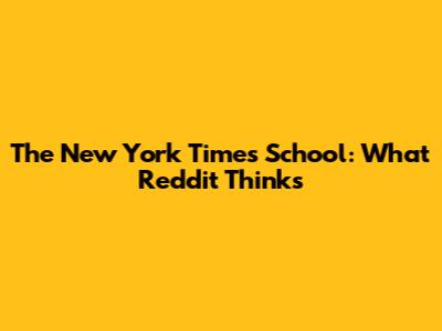 The New York Times School: What Reddit Thinks
