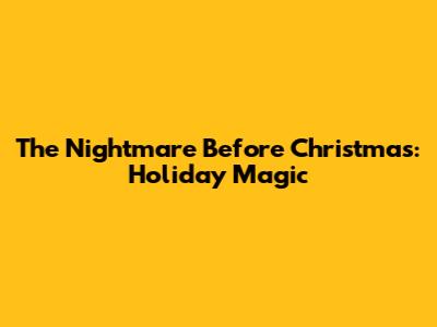 The Nightmare Before Christmas: Holiday Magic