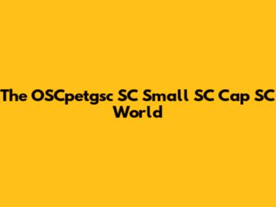 The OSCpetgsc SC Small SC Cap SC World
