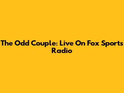 The Odd Couple: Live On Fox Sports Radio