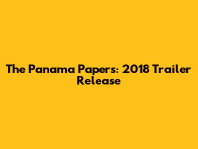 The Panama Papers: 2018 Trailer Release