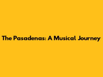 The Pasadenas: A Musical Journey