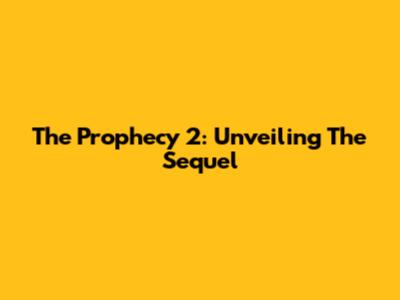 The Prophecy 2: Unveiling The Sequel