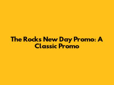 The Rock's "New Day" Promo: A Classic Promo