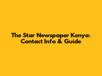 The Star Newspaper Kenya: Contact Info & Guide